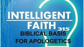 BIBLICAL BASIS
FOR APOLOGETICS

 