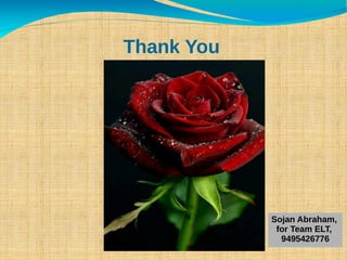 Thank You
Sojan Abraham,
for Team ELT,
9495426776
 
