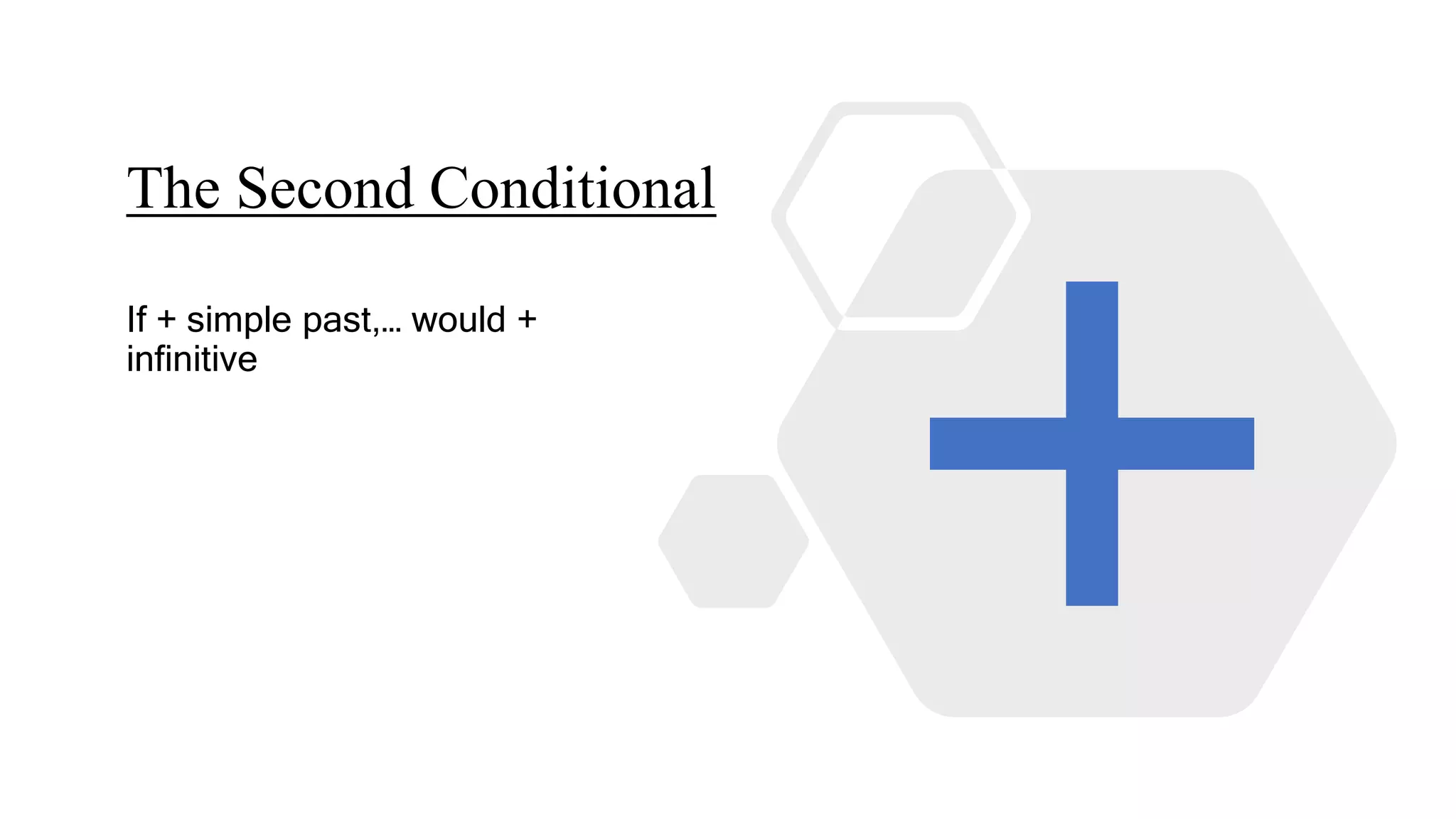 The Second Conditional
If + simple past,… would +
infinitive
 
