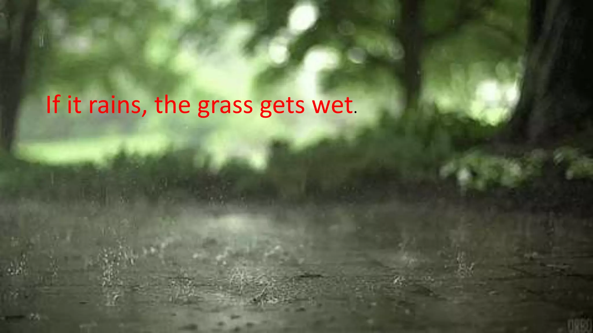 If it rains, the grass gets wet.
 