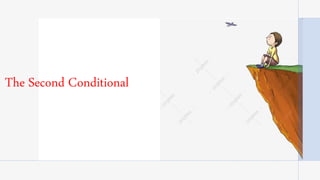 The Second Conditional
 