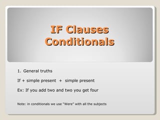 IF Clauses Conditionals ,[object Object],[object Object],[object Object],[object Object]