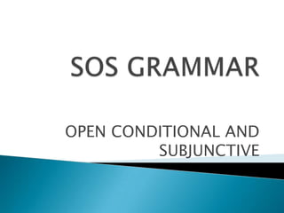 OPEN CONDITIONAL AND
SUBJUNCTIVE
 