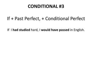 CONDITIONAL #3
If + Past Perfect, + Conditional Perfect
If I had studied hard, I would have passed in English.
 