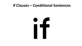 If Clauses – Conditional Sentences
 