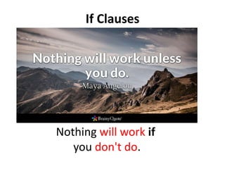 If Clauses
Nothing will work if
you don't do.