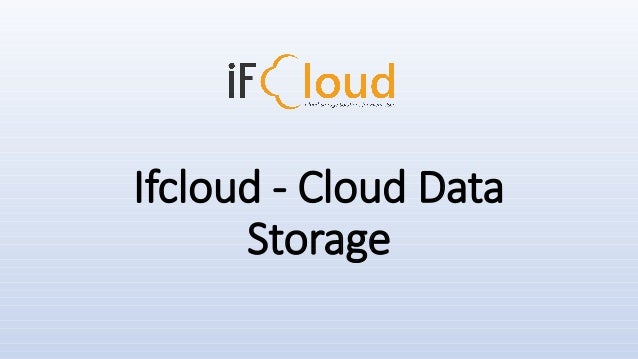 Ifcloud - Cloud Data
Storage
 