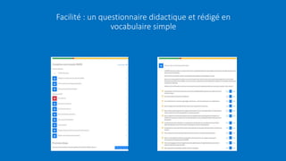 Facilité : un questionnaire didactique et rédigé en
vocabulaire simple
 