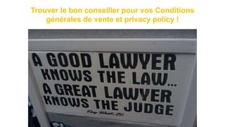 Trouver le bon conseiller pour vos Conditions
générales de vente et privacy policy !
 