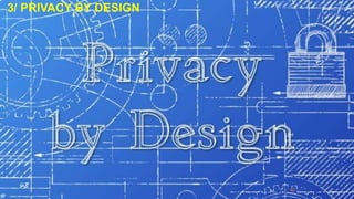 3/ PRIVACY BY DESIGN
80
 
