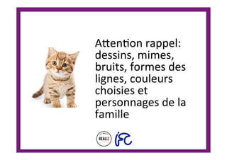 Aoen.on	rappel:	
dessins,	mimes,	
bruits,	formes	des	
lignes,	couleurs	
choisies	et	
personnages	de	la	
famille	
	
 