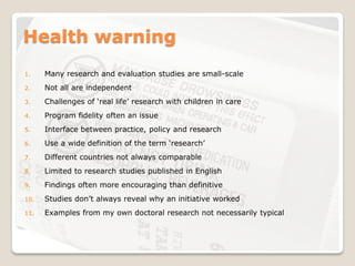 Health warning
1.    Many research and evaluation studies are small-scale
2.    Not all are independent
3.    Challenges o...