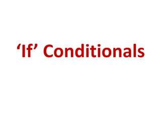 ‘If’ Conditionals
 