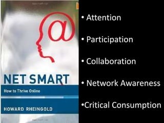 • Attention

• Participation

• Collaboration

• Network Awareness

•Critical Consumption
 