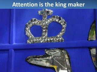Attention is the king maker
 