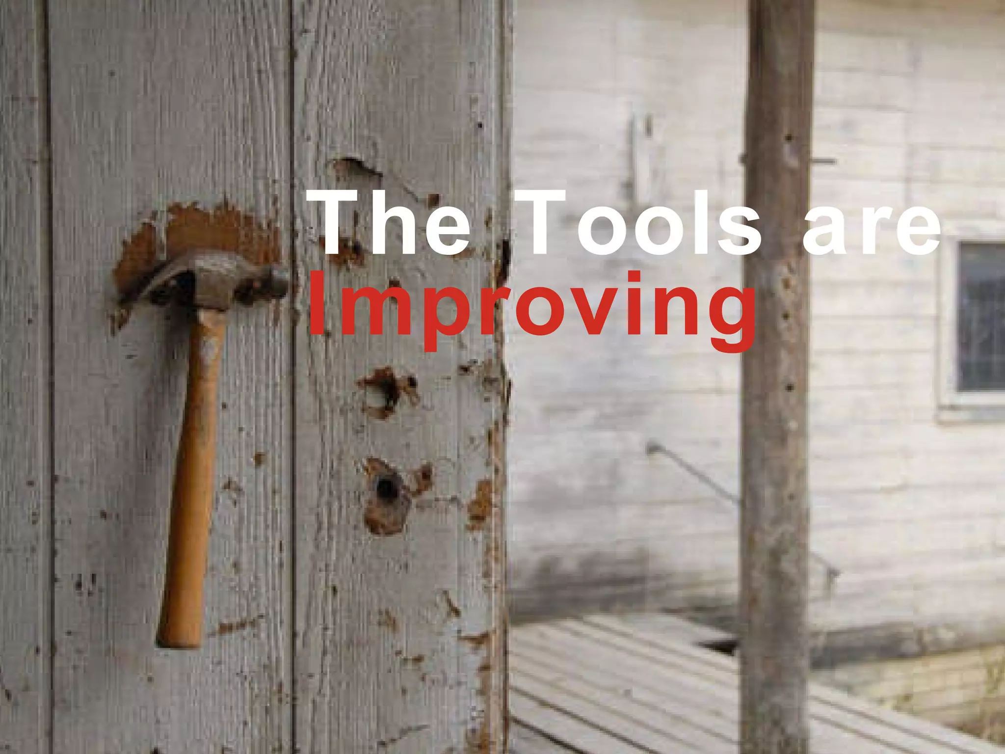 The Tools are  Improving 