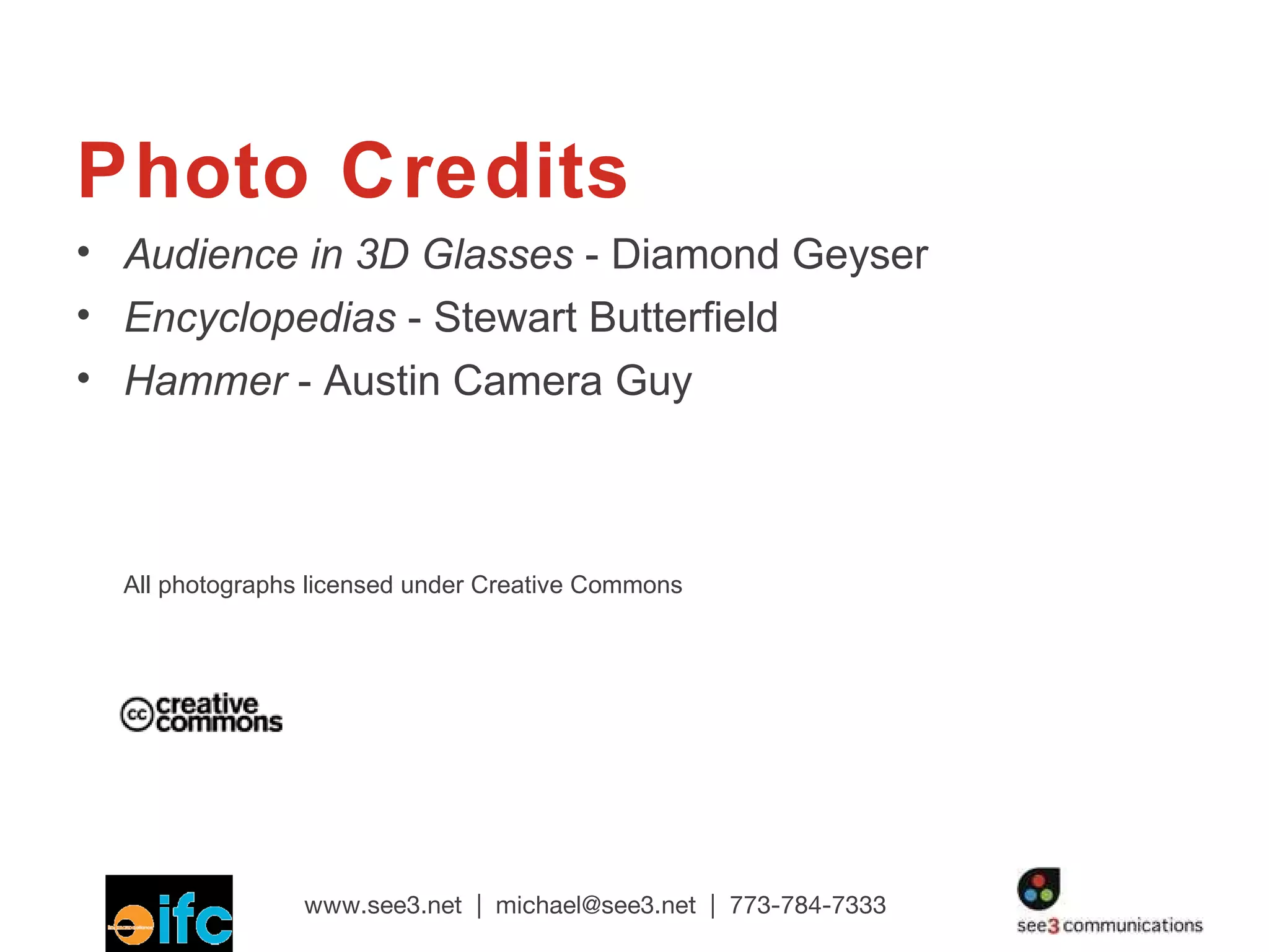 Photo Credits Audience in 3D Glasses  - Diamond Geyser Encyclopedias  - Stewart Butterfield Hammer  - Austin Camera Guy All photographs licensed under Creative Commons 