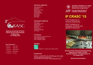 Sapienza University of Rome
School of Civil and Industrial
Engineering
14-16 May 2015
Past Conferences
- CRASC’01 Venice 2001
- CRASC’03 Naples 2003
- CRASC’06 Messina 2006
- IF CRASC’09 Naples 2009
- IF CRASC’12 Pisa 2012
SCIENTIFIC COMMITTEE
Nicola Augenti (Chair)
Franco Bontempi
Antonio Borri
Alessandro De Stefano
Lorenzo Jurina
Gaetano Manfredi
Pier Giorgio Malerba
Andrea Prota
Franco Roberti
Mauro Sassu
Enzo Siviero
ORGANIZING COMMITTEE
Nicola Augenti
Franco Bontempi (Chair)
Stefania Arangio
Chiara Crosti
Konstantinos Gkoumas
Fulvio Parisi
Francesco Petrini
Paolo Emidio Sebastiani
Luca Sgambi
PATRONAGE
Italian National Council of Engineers (CNI)
Order of Engineers of Rome
Order of Engineers of Milan
Order of Engineers of Naples
SPONSOR
StroNGER s.r.l. research and consulting company
INFORMATION
Guidance on accommodation and transportation, as well as further
information concerning the Conference, will be available on the website
http://www.aifitalia.it/ifcrasc15/ifcrasc15.html.
Further information can be requested to ifcrasc15@stronger2012.com.
SAPIENZA UNIVERSITY OF ROME
Department of Structural and
Geotechnical Engineering
ITALIAN ASSOCIATION OF
FORENSIC ENGINEERING
IF CRASC ’15
Third Conference on
Forensic Engineering
Sixth Conference on
Collapses, Reliability and
Retrofit of Structures
School of Civil and Industrial Engineering
Sapienza University of Rome
Aula del Chiostro - Via Eudossiana 18
14–16 May 2015
Second announcement
 