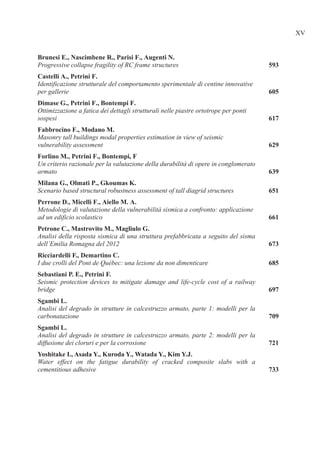 Progressive collapse fragility of RC frame structures
Identificazione strutturale del comportamento sperimentale di centine innovative
per gallerie
Ottimizzazione a fatica dei dettagli strutturali nelle piastre ortotrope per ponti
sospesi
Masonry tall buildings modal properties estimation in view of seismic
vulnerability assessment
Un criterio razionale per la valutazione della durabilità di opere in conglomerato
armato
Scenario based structural robustness assessment of tall diagrid structures
Metodologie di valutazione della vulnerabilità sismica a confronto: applicazione
ad un edificio scolastico
Analisi della risposta sismica di una struttura prefabbricata a seguito del sisma
dell’Emilia Romagna del 2012
I due crolli del Pont de Québec: una lezione da non dimenticare
Seismic protection devices to mitigate damage and life-cycle cost of a railway
bridge
Analisi del degrado in strutture in calcestruzzo armato, parte 1: modelli per la
carbonatazione
Analisi del degrado in strutture in calcestruzzo armato, parte 2: modelli per la
diffusione dei cloruri e per la corrosione
Water effect on the fatigue durability of cracked composite slabs with a
cementitious adhesive
 