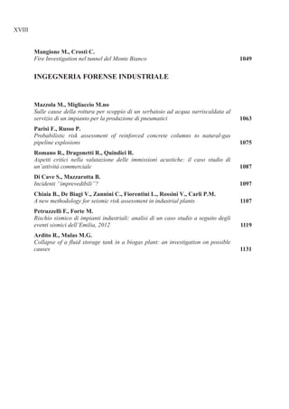 Fire Investigation nel tunnel del Monte Bianco
Sulle cause della rottura per scoppio di un serbatoio ad acqua surriscaldata al
servizio di un impianto per la produzione di pneumatici
Probabilistic risk assessment of reinforced concrete columns to natural-gas
pipeline explosions
Aspetti critici nella valutazione delle immissioni acustiche: il caso studio di
un’attività commerciale
Incidenti “imprevedibili”?
A new methodology for seismic risk assessment in industrial plants
Rischio sismico di impianti industriali: analisi di un caso studio a seguito degli
eventi sismici dell’Emilia, 2012
Collapse of a fluid storage tank in a biogas plant: an investigation on possible
causes
 