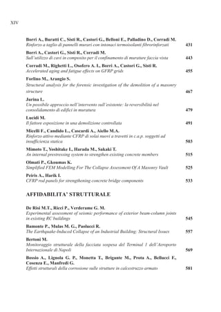 Rinforzo a taglio di pannelli murari con intonaci termoisolanti fibrorinforzati
Sull’utilizzo di cavi in composito per il confinamento di murature faccia vista
Accelerated aging and fatigue effects on GFRP grids
Structural analysis for the forensic investigation of the demolition of a masonry
structure
Un possibile approccio nell’intervento sull’esistente: la reversibilità nel
consolidamento di edifici in muratura
Il fattore esposizione in una demolizione controllata
Rinforzo attivo mediante CFRP di solai nuovi a travetti in c.a.p. soggetti ad
insufficienza statica
An internal prestressing system to strengthen existing concrete members
Simplified FEM Modelling For The Collapse Assessment Of A Masonry Vault
CFRP rod panels for strengthening concrete bridge components
Experimental assessment of seismic performance of exterior beam-column joints
in existing RC buildings
The Earthquake-Induced Collapse of an Industrial Building: Structural Issues
Monitoraggio strutturale della facciata sospesa del Terminal 1 dell’Aeroporto
Internazionale di Napoli
Effetti strutturali della corrosione sulle strutture in calcestruzzo armato
 
