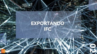 EXPORTANDO
IFC
02
 