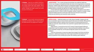JARRED EVANS: Flo is a great example that illustrates how traditional healthcare
provision can change as computational power and sensor technology become increasingly
­
ubiquitous. Professor Barry McDonnell and his international research team had undertaken
pioneering work in ­
cardiovascular medicine and predictive analytics, and design teams are
perfectly placed to translate work like this into viable, impactful new products.
A more distributed healthcare approach is able to identify and address issues before
they become chronic or critical, to allow a far greater number of patients to be seen, to keep
expensive facilities reserved for those who need them the most and to ensure that
medicines and treatments are having the impact predicted.
JARRED EVANS: Healthcare systems are under pressure globally, a pressure that will
grow as populations age and new treatment opportunities become available. While genetics
and personalized precision medicine offer the prospect of amazing advancements in
healthcare outcomes, there will need to be a revolution in general healthcare provision to
meet demand.
Digital devices, connected services and AI, working closely alongside healthcare
professionals, have the potential not just to make existing patient pathways more efficient
but to completely change them and the way we diagnose, prevent and treat health
conditions.
There are many barriers to overcome, beyond technology to the human and ethical
­
dimensions. I believe good design has a role to play to ensure that we enhance and not
­
dilute the ­
essential human empathy and contact that underpins great healthcare.
iF DESIGN: With Flo, you created a revolution-
ary medical device that can detect heart attacks
and strokes before they really happen. Which
is groundbreaking. How will the boom of such
devices change the health system and health
services in the long run?
iF DESIGN: In your words, what are the biggest
potentials and highest risks of implementing AI
and digital devices into healthcare in general?
Silver Society Connectivity Neo-Ecology Mobility Urbanization HEALTH
Back to the Menu
 