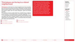 URBANIZATION
Mobility
Neo-Ecology
Connectivity
Silver Society
Back to the Menu Health
Third places are the heart of a vibrant neighborhood: they strengthen
the community and promote the sense of belonging. As public spaces
that are used as a place to stay at outside of the home and workspace,
third places create room for social interaction, sports and leisure
­activities.
Third places can also provide relief from crowded living conditions,
as can be seen in the versatile parks of Chinese megacities. (Wang et al.,
2021) A comfortable and welcoming atmosphere invites people to come
and spend time, and it creates a space in which one can form new
relationships and friendships. Often it is precisely these third places
that make a city feel like home.
Third places are the key to a vibrant
neighborhood
The home base of the future is every­
where. Third places are everything that
occurs between being at home and
at work: waiting areas, shopping malls,
beer gardens, coffee houses, modern
libraries, accessible and welcoming
places that enable an informal exchange
and a casual stay. In a mobile society,
these places are gaining significance
and are thus being confronted more and
more with the demands of their users.
Back to “Metaverse”
Back to “Design for social connectivity”
Back to “Holistic health”
Back to “Immobility as a countertrend”
Back to “Immobility as a countertrend”
MEGATREND
URBANIZATION
Executive summary
Power of cities
Rurbanization
15-minute city
Caring city
DESIGN TRENDS
URBANIZATION
Third places
Best practices
Elastic cities
Best practices
Pop-up designs
Best practices
Climate adaptation
Sponge cities
Urban mining
Best practices
Challenges  solutions
 