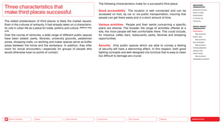 URBANIZATION
Mobility
Neo-Ecology
Connectivity
Silver Society
Back to the Menu Health
The oldest predecessor of third places is likely the market square.
Even in the cultures of antiquity, it had already taken on a characteris-
tic role in urban life as a place for trade, politics and culture. (Williams, Hipp,
2019)
Over the course of centuries, a wide range of different public spaces
have been added: parks, libraries, university grounds, pedestrian
zones, shopping malls, co-working and maker spaces serve as buffer
areas between the home and the workplace. In addition, they offer
room for social encounters — especially for groups of people who
would otherwise have no points of contact.
Three characteristics that
make third places successful
The following characteristics make for a successful third place:
Good accessibility The location is well connected and can be
­
accessed on foot, by car or via public transportation, insuring that
people can get there easily and in a short amount of time.
Various activities People and their wants concerning a specific
place are diverse. The broader the range of activities offered at a
site, the more people will feel comfortable there. This could include,
for instance, cafés, bars, restaurants, parks, libraries and shopping
­opportunities.
Security Only public spaces which are able to convey a feeling
of security will have a welcoming effect. In this respect, both good
­
lighting concepts and well-designed city furniture that is easy to clean
but difficult to damage are crucial.
MEGATREND
URBANIZATION
Executive summary
Power of cities
Rurbanization
15-minute city
Caring city
DESIGN TRENDS
URBANIZATION
Third places
Best practices
Elastic cities
Best practices
Pop-up designs
Best practices
Climate adaptation
Sponge cities
Urban mining
Best practices
Challenges  solutions
 