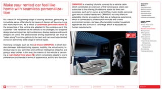 Neo-Ecology
Connectivity
Silver Society
Health
Urbanization MOBILITY
Back to the Menu
MEGATREND
MOBILITY
Executive summary
Mobility in transition
Seamless mobility
Autonomous driving
Connected mobility
Immobility as countertrend
DESIGN TRENDS
MOBILITY
Dynamic infrastructures
Best practices
Seamless personalization
Sharing services
Vehicle gestures
Best practices
Vehicle extension
Best practices
Climate-friendly infrastructure
Best practices
Last-mile concepts
Best practices
Remote driving
Challenges  solutions
As a result of the growing range of sharing services, generating an
immediate sense of familiarity by means of design will become more
and more important. As a result of seamless personalization ,
the properties of the vehicle are adapted to the preferences of the
customer — the hardware of the vehicle is not changed, but adaptive
design elements such as light ambiences, display designs and sound
designs are used. The personalized driving experience can thus be
“taken along” from one vehicle to the next and can even be extended
across an extremely wide range of vehicle types.
Visionary concepts such as the LG Vision OMNIPOD, in which bor-
ders between individual living spaces, mobility, the virtual world, in-
dividual day-to-day activities and artificial intelligence dissolve, are
going a step further. In this way, the interior of the vehicle is becom-
ing a real-digital third place , which completely adapts to one’s
preferences and needs in terms of appearance, activity and function.
Make your rented car feel like
home with seamless personaliza-
tion
OMNIPOD is a leading futuristic concept for a vehicle cabin
which constitutes an extension of the home space. Users can
subscribe to the offering of additional space for their own
purposes, such as for use as a work office, music studio, personal
gym area or outdoor restaurant. OMNIPOD not only offers an
adaptable interior arrangement but also a metaverse experience,
which is connected to professional services and a meta
environment screen, six types of extensible modular household
appliances and a virtual AI concierge, which is equipped for
human requirements.
2023
 
