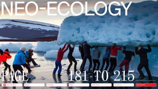 181 TO 215
NEO-ECOLOGY
a photo of people trying to lift up a fallen ice berg
PAGE NEO-ECOLOGY
Connectivity
Silver Society
Health
Urbanization
Back to the Menu Mobility
 