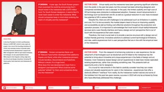 VICTOR CHOE: Virtual reality and the metaverse have been garnering significant attention
from the public in the past two years, but the concept has been attracting designers and
companies worldwide for over a decade. In the past, the limited usability and high cost of
VR technology were obstacles to widespread adoption. However, recent advancements in
technology such as blockchain and AI, as well as a gradual reduction in cost, have increased
the potential of VR in various fields.
Despite this, there are still challenges to be addressed such as limitations in usability
and cost. For it to be successful, the market players need to focus on improving usability
and accessibility as well as finding cost-effective solutions throughout the production and
operation process. It is important to acknowledge that most recent virtual reality/metaverse
services lack a user-friendly interface and have a design and art perspective that is out of
touch with the experience that users expect.
Therefore, the most crucial task is to provide a service structure with a design and art
market-friendly grammar, innovative solutions to address current technological limitations,
and new, useful experiences from a user perspective that are in line with the empirical laws
of the metaverse.
VICTOR CHOE: From the viewpoint of enhancing customer or user experience, the de­
velop­
ment of technologies such as blockchain and AI linked to the metaverse has the
potential to bring about innovative and unique experiences in the fields of design and art.
However, most metaverse-based design and art experiences to date have merely replicated
existing experiences, rather than providing something new. This presents both an
opportunity and a risk for designers.
It is crucial for new entrants in this field to carefully consider how they can create
unique and valuable experiences for users in the metaverse—experiences that offer a
distinctly different “interface” from reality. As the metaverse market matures and some of
the bubbles from the past two years resolve, success in 2023 will only be achieved by those
who have effectively addressed this challenge.
Victor Choe
is the Vice President of d’strict and Business
Director of ARTE NFT, d’strict’s new crypto art
project. He is one of the founding members of
d’strict and oversees various corporate tasks,
including business development, support and
RD management. With an eye toward emerging
technologies, he has spearheaded several
RD projects that integrate cutting-edge tech
into the art and design industries, including VR
theme parks, food retail tech and metaverse art
platforms.
iF DESIGN: A year ago, the South Korean govern­
ment surprised the world by announc­
ing that it
would invest in the metaverse with a $170 million
fund. For South Korean designers, it seems like it’s
never been easier to ­
enter the metaverse. What
should companies keep in mind when entering the
realm of virtuality and the metaverse?
iF DESIGN: Korean companies Naver and
SK Telecom have further developed their ­
platforms
­
Zapeto and Ifland, while other metaverse ­
pioneers
include Sandbox, ­
Decentraland and Substrata.
Without a doubt, it’s a huge trend.
What does this new development mean from a
designer’s persepective? What could be some
­
potential “pitfalls” for them and companies diving
into the metaverse?
Silver Society
Health
Urbanization
Mobility
Neo-Ecology
Back to the Menu CONNECTIVITY
 