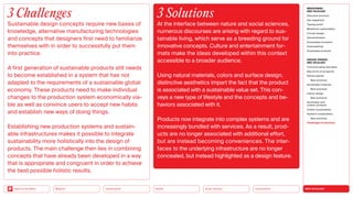NEO-ECOLOGY
Connectivity
Silver Society
Health
Urbanization
Back to the Menu Mobility
3 Challenges
Sustainable design concepts require new bases of
knowledge, alternative manufacturing technologies
and concepts that designers first need to familiarize
themselves with in order to successfully put them
into practice.
A first generation of sustainable products still needs
to become established in a system that has not
adapted to the requirements of a sustainable global
economy. These products need to make individual
changes to the production system economically via-
ble as well as convince users to accept new habits
and establish new ways of doing things.
Establishing new production systems and sustain-
able infrastructures makes it possible to integrate
sustainability more holistically into the design of
products. The main challenge then lies in combining
concepts that have already been developed in a way
that is appropriate and congruent in order to achieve
the best possible holistic results.
3 Solutions
At the interface between nature and social sciences,
numerous discourses are arising with regard to sus-
tainable living, which serve as a breeding ground for
innovative concepts. Culture and entertainment for-
mats make the ideas developed within this context
accessible to a broader audience.
Using natural materials, colors and surface design,
distinctive aesthetics impart the fact that the product
is associated with a sustainable value set. This con-
veys a new type of lifestyle and the concepts and be-
haviors associated with it.
Products now integrate into complex systems and are
increasingly bundled with services. As a result, prod-
ucts are no longer associated with additional effort,
but are instead becoming conveniences. The inter-
faces to the underlying infrastructure are no longer
concealed, but instead highlighted as a design feature.
MEGATREND
NEO-ECOLOGY
Executive summary
Key megatrend
Tipping points
Milestones sustainability
Circular design
Decentralization
Sustainable innovation
Greenwashing
Sustainable products
DESIGN TRENDS
NEO-ECOLOGY
Communicating new ideas
New forms of prosperity
Serious games
Best practices
Sustainable materials
Best practices
Interior design
Best practices
Sportswear and
outdoor products
Holistic sustainability
Systemic sustainability
Best practices
Challenges  solutions
 