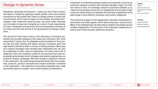 Design in dynamic times
Globalized, networked and dynamic — hardly any other time in history
has been so marked by upheaval, sudden global crises and complex
innovations as the present day. There is a steady stream of trends and
countertrends, which have an impact on one another. Disruptive tech-
nologies meet traditional infrastructures, and world views, lifestyles
and concepts of value are changing as a result of past experiences
of crises. Complexity and dynamics are the fundamental constants of
our times and the main drivers of the development of design profes-
sions.
This second iF trend report helps in the discovery of innovation po-
tentials and provides designers with ideas and orientation. But, most
importantly, it shows this: the allegedly wicked problems of the pres-
ent day are often tackled with great curiosity, innovative spirit and
high levels of efficiency when it comes to finding solutions. Many new
and creative strategies have already been developed and can also
be transferred to other areas of application. For every trend that is
observed, there are numerous products and services that have ex-
emplarily demonstrated which strategies and solution approaches are
pivotal for today’s challenges. We have included a selection of these
in this publication. No advertising partnership exists with the compa-
nies, products, product examples and project examples contained
in this publication – the selection of examples presented was made
exclusively based on subject- and content-based considerations.
A selection of outstanding design experts accompanied us during our
extensive research process and provided valuable insight into their
own world of work. A multistage research procedure enabled us to
make a broad analysis across the six megatrends and brought to light
numerous interconnections between the individual megatrends and a
wide range of very different industries and product categories.
This extensive analysis of the megatrends indicates fundamental re-
quirements and weak signals, which keep surfacing in various forms.
Many of the developments we were able to observe are evident across
multiple megatrends. The dynamics of the individual megatrends re-
inforce each other and gain additional dynamics.
Health
Urbanization
Mobility
Neo-Ecology Silver Society Back to the Menu
GENERAL
Foreword
Design in dynamic times
Six megatrends are shaping
design
How to read this report
APPENDIX
Literature directory
Reference directory
Publishing information
Connectivity
 
