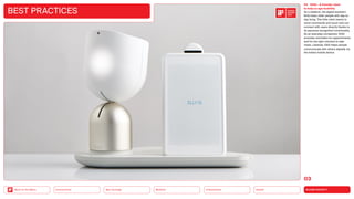 SILVER SOCIETY
Health
Urbanization
Mobility
Neo-Ecology
Connectivity
Back to the Menu
BEST PRACTICES
03 ElliQ — A friendly robot
to help us age healthily
As a sidekick, the digital assistant
ElliQ helps older people with day-to-
day living. The little robot reacts to
voice commands and touch and can
connect with users directly thanks to
its personal recognition functionality.
As an everyday companion, ElliQ
provides reminders for appointments
and for the right moment to take
meds. Likewise, ElliQ helps people
communicate with others digitally via
the linked mobile device.
03
2023
 