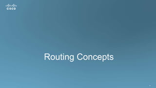 56
Routing Concepts
 