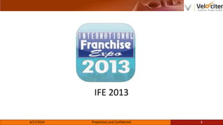 IFE 2013
6/17/2014 Proprietary and Confidential 1
 