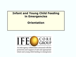 Infant and Young Child Feeding
in Emergencies
Orientation
 