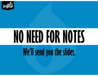We’ll send you the slides.
NO NEED FOR NOTES
 