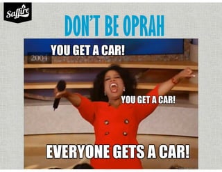 DON’T BE OPRAH
 