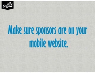Make sure sponsors are on your
mobile website.
 