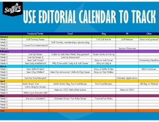 USE EDITORIAL CALENDAR TO TRACK
www.SaffireEvents.com/calendar
 
