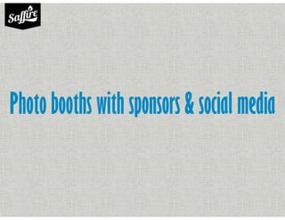 Photo booths with sponsors & social media
 