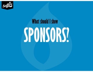 SPONSORS?
What should I show
 