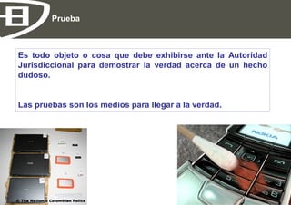 Prueba



    Es todo objeto o cosa que debe exhibirse ante la Autoridad
    Jurisdiccional para demostrar la verdad acerca de un hecho
    dudoso.


    Las pruebas son los medios para llegar a la verdad.




EHC Bolivia                                                      Página 10
 