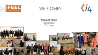 Speaker name
Designation
Company
WELCOMES
 