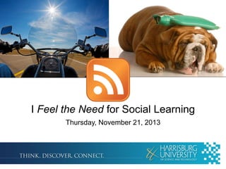 I Feel the Need for Social Learning
Thursday, November 21, 2013

 