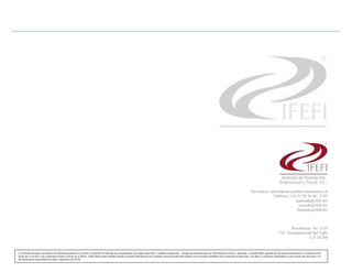 Para mayor información pueden contactarnos al
                                                                                                                                                                                                                                        Teléfono: (55) 33 30 36 86 / 3742
                                                                                                                                                                                                                                                      pquezada@ifefi.mx
                                                                                                                                                                                                                                                       carreola@ifefi.mx
                                                                                                                                                                                                                                                      fsaucedo@ifefi.mx



                                                                                                                                                                                                                                                             Providencia No. 1559
                                                                                                                                                                                                                                                     Col. Tlacoquemecatl del Valle
                                                                                                                                                                                                                                                                       C.P. 03200


La información aquí contenida es de naturaleza general y no tiene el propósito de abordar las circunstancias de ningún individuo o entidad en particular. Aunque procuramos proveer información correcta y oportuna, no puede haber garantía de que dicha información sea correcta en la
fecha que se reciba o que continuará siendo correcta en el futuro. Nadie debe tomar medidas basado en dicha información sin la debida asesoría profesional después de un estudio detallado de la situación en particular. Las ideas y opiniones expresadas en este escrito son del autor y no
necesariamente representan las ideas y opiniones de IFEFI.
 