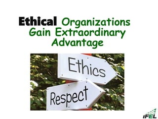 Ethical Organizations
Gain Extraordinary
Advantage
 