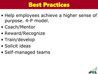 • Help employees achieve a higher sense of
purpose. 4-P model.
• Coach/Mentor
• Reward/Recognize
• Train/develop
• Solicit ideas
• Self-managed teams
The Chazin GroupThe Chazin GroupBest Practices
 